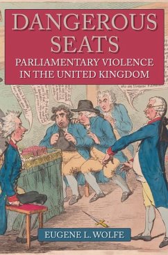Dangerous Seats: Parliamentary Violence in the United Kingdom - Wolfe, Eugene L.