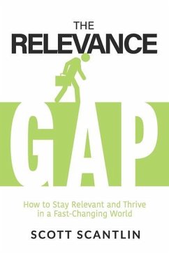 The Relevance Gap: How to Stay Relevant and Thrive in a Fast-Changing World - Scantlin, Scott