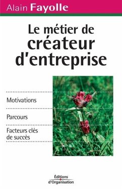 Le métier de créateur d'entreprise: Motivations. Parcours. Facteurs clés de succès - Fayolle, Alain