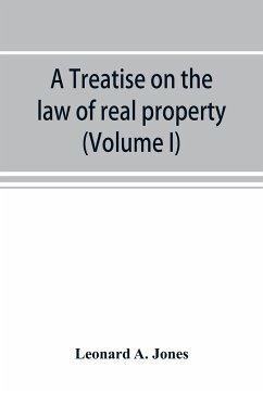 A treatise on the law of real property as applied between vendor and purchaser in modern conveyancing, or, Estates in fee and their transfer by deed (Volume I) - A. Jones, Leonard