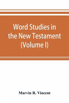 Word studies in the New Testament (Volume I) - R. Vincent, Marvin