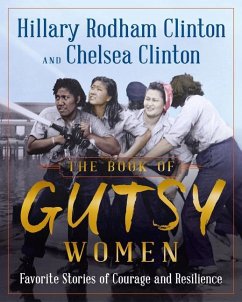 The Book of Gutsy Women: Our Favorite Stories of Courage and Resilience - Clinton, Hillary Rodham; Clinton, Chelsea