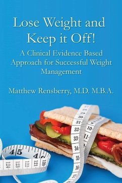 Lose Weight and Keep it Off!: A Clinical Evidence Based Approach for Successful Weight Management - Rensberry, Matthew