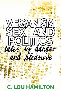 Veganism, Sex and Politics - Hamilton, C. Lou