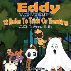 Eddy The Teddy: 12 Rules To Trick Or Treating (A Halloween Tale) - Scribbles, H. B.