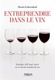 Entreprendre dans le vin: Stratégies 360° pour résussir sur le marché mondial du vin