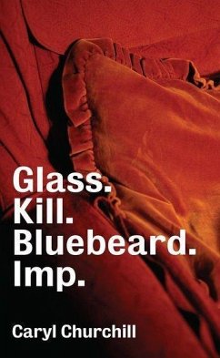 Glass. Kill. Bluebeard. Imp. - Churchill, Caryl
