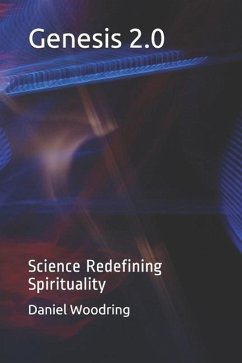 Genesis 2.0: Science Redefining Spirituality - Woodring, Daniel