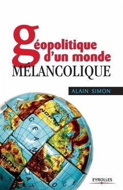 Géopolitique d'un monde mélancolique - Simon, Alain
