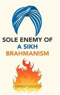 Sole Enemy of a Sikh Brahmanism - Singh Gp, Gurpreet