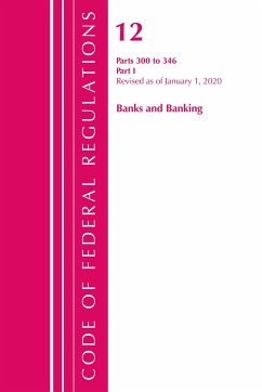 Code of Federal Regulations, Title 12 Banks and Banking 300-346, Revised as of January 1, 2020 - Office Of The Federal Register (U S