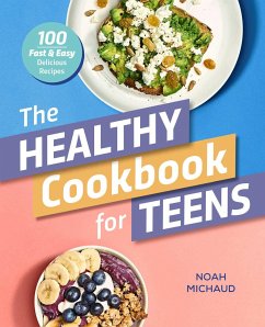 The Healthy Cookbook for Teens - Michaud, Noah