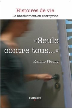 Seule contre tous...: Le harcèlement en entreprise - Fleury, Karine