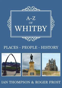 A-Z of Whitby: Places-People-History - Thompson, Ian; Frost, Roger
