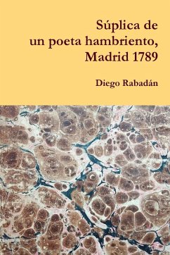 Súplica de un poeta hambriento, Madrid 1789 - Rabadán, Diego