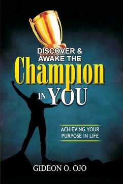 Discover & Awake the Champion in You: Achieving Your Purpose in Life - Ojo, Gideon Oyedele