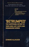Betrumped: The Surprising History of 3000 Long-Lost, Exotic and Endangered Words