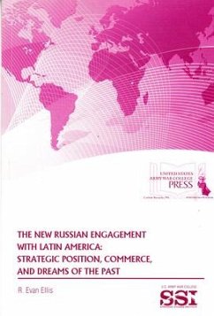 The New Russian Engagement with Latin America: Strategic Position, Commerce, and Dreams of the Past: Strategic Position, Commerce, and Dreams of the P - Ellis, R. Evan