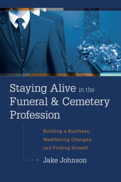Staying Alive in the Funeral & Cemetery Profession - Johnson, Jake