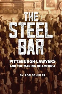 The Steel Bar: Pittsburgh Lawyers and the Making of America - Schuler, Ron