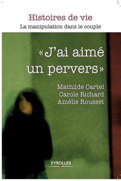 J'ai aimé un pervers: La manipulation dans le couple - Cartel, Mathilde; Richard, Carole; Rousset, Amélie