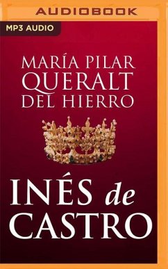 Inés de Castro (Narración En Castellano): La Leyenda de la Mujer Que Reinó Después de Morir - Queralt del Hierro, Maria Pilar