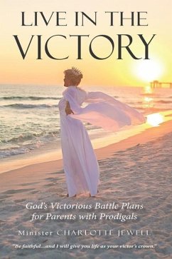 Live In The Victory: God's Victorious Battle Plans for Parents of Prodigals - Jewell, Charlotte