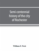 Semi-centennial history of the city of Rochester
