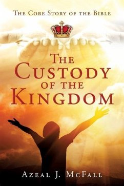 The Custody of the Kingdom: The Core Story of the Bible - McFall, Azeal J.