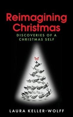 Reimagining Christmas: Discoveries of a Christmas Self - Keller-Wolff, Laura