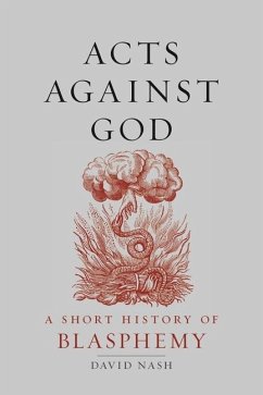 Acts Against God: A Short History of Blasphemy - Nash, David