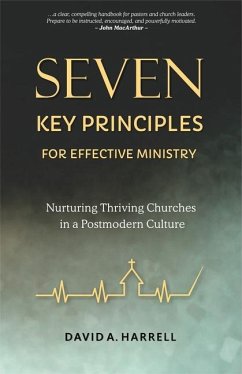 Seven Key Principles for Effective Ministry: Nurturing Thriving Churches in a Postmodern Culture - Harrell, David