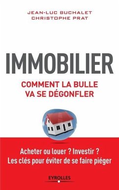 Immobilier: Comment la bulle va se dégonfler - Buchalet, Jean-Luc; Prat, Christophe