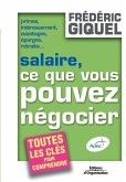 Salaire, ce que vous pouvez négocier: Primes, intéressements, avantages, épargne, retraites... Toutes les clés pour comprendre