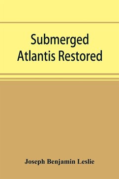 Submerged Atlantis restored, or, Ri¿n-ga¿-se¿ nud si¿-i¿ ke¿l'ze¿ (links and cycles) - Benjamin Leslie, Joseph