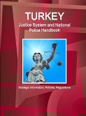 Turkey Justice System and National Police Handbook - Strategic Information, Policies, Regulations