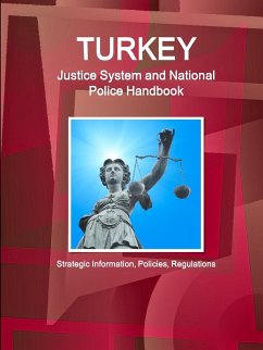 Turkey Justice System and National Police Handbook - Strategic Information, Policies, Regulations - Ibp, Inc.