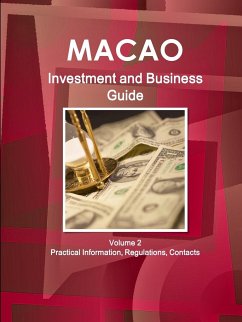 Macao Investment and Business Guide Volume 2 Practical Information, Regulations, Contacts - Ibp, Inc