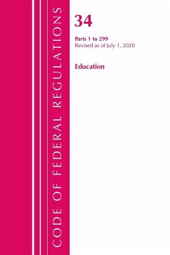 Code of Federal Regulations, Title 34 Education 1-299, Revised as of July 1, 2020 - Office Of The Federal Register (U. S.