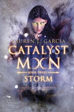 Catalyst Moon: (Book Three) Storm - Garcia, Lauren L.