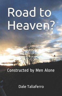 Road to Heaven?: Constructed by Men Alone - Taliaferro, Dale