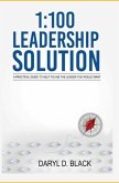 1: 100 Leadership Solution: A practical guide to help you be the leader you would want