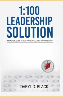 1: 100 Leadership Solution: A practical guide to help you be the leader you would want - D. Black, Daryl