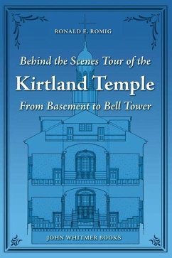 Behind the Scenes Tour of the Kirtland Temple: From Basement to Bell Tower - Romig, Ronald E.