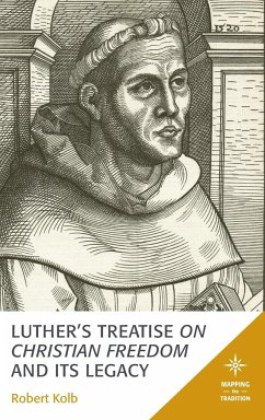 Luther's Treatise On Christian Freedom and Its Legacy - Kolb, Robert