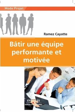 Bâtir une équipe performante et motivée - Cayatte, Ramez