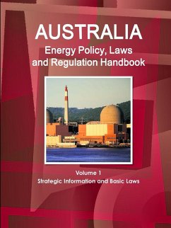Australia Energy Policy, Laws and Regulation Handbook Volume 1 Strategic Information and Basic Laws - Ibp, Inc.