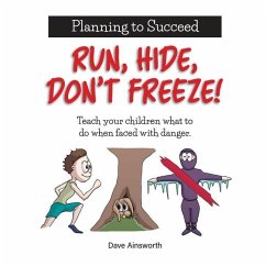 Run, Hide, Don't Freeze!: Teach Your Children What To Do When Faced With Danger - Ainsworth, Dave