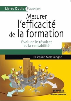 Mesurer l'efficacité de la formation: Evaluer le résultat et la rentabilité - Malassingne, Pascaline