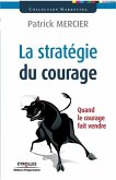 La stratégie du courage: Quand le courage fait vendre